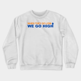 When they go low we go high Crewneck Sweatshirt